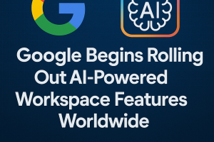 Google Begins Rolling Out AI-Powered Workspace Features Worldwide