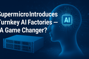 Supermicro Introduces Turnkey AI Factories — A Game Changer